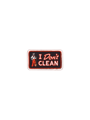 I Don’t Clean Embroidered Patch