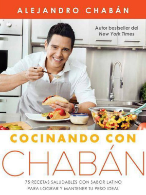 Cocinando Con Chabán / Cooking With Chaban : 75 Recetas Saludables Con Sabor Latino Para Lograr Y - By Alejandro Chabu00e1n (paperback)