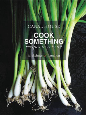 Canal House: Cook Something - By Melissa Hamilton & Christopher Hirsheimer (hardcover)