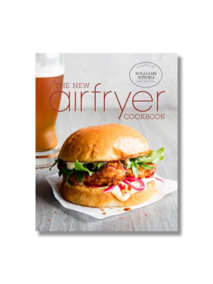 Williams Sonoma Test Kitchen The New Airfryer Cookbook