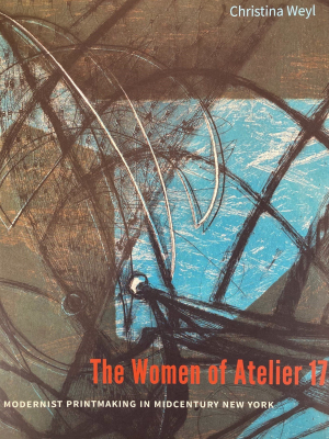 The Women Of Atelier 17: Modernist Printmaking In Midcentury New York