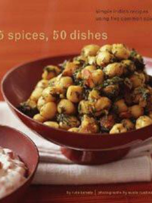 5 Spices, 50 Dishes: Simple Indian Recipes Using 5 Common Spices