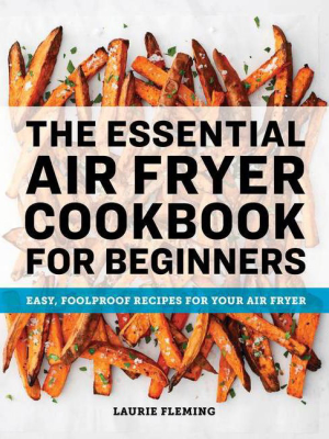The Essential Air Fryer Cookbook For Beginners - By Laurie Fleming (paperback)