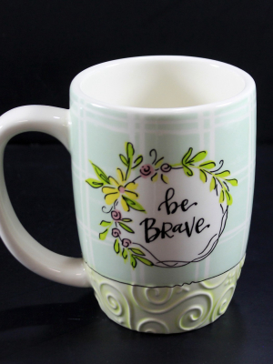 Tabletop 4.75" Be Brave Mug 16 Ounce Fearless Brownlow Gifts - Drinkware