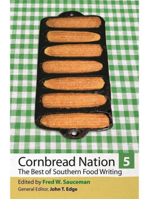 Cornbread Nation 5 - (cornbread Nation: Best Of Southern Food Writing) By Fred W Sauceman (paperback)