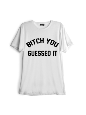 Bitch You Guessed It [tee]