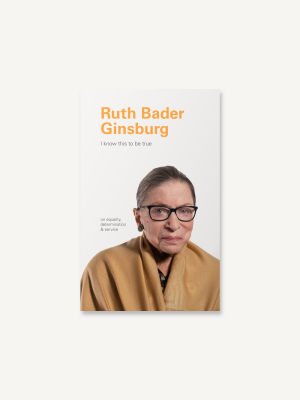 I Know This To Be True: Ruth Bader Ginsburg