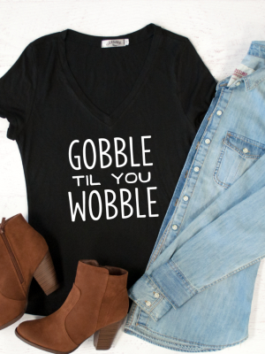 Gobble Til You Wobble Tshirt