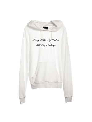 Play With My Boobs Not My Feelings [unisex Hoodie]