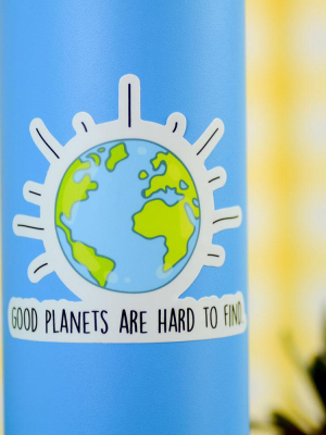 Good Planets Are Hard To Find. Vinyl Sticker.