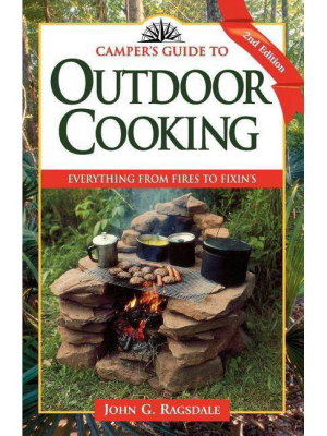 Camper's Guide To Outdoor Cooking - (camper's Guides) 2nd Edition By John G Ragsdale (paperback)