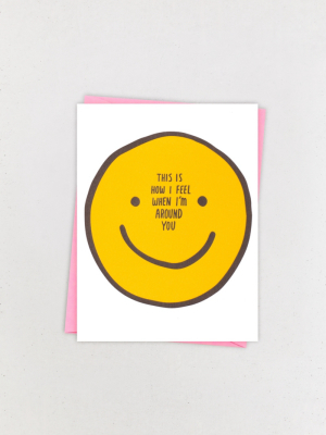 How I Feel Around You Greeting Card