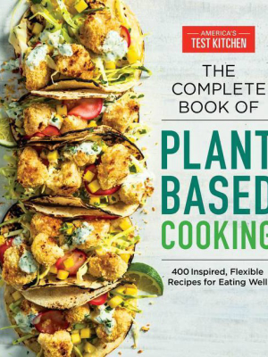 The Complete Plant-based Cookbook - (the Complete Atk Cookbook) (paperback)