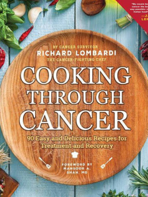 Cooking Through Cancer - 2nd Edition By Richard Lombardi (paperback)