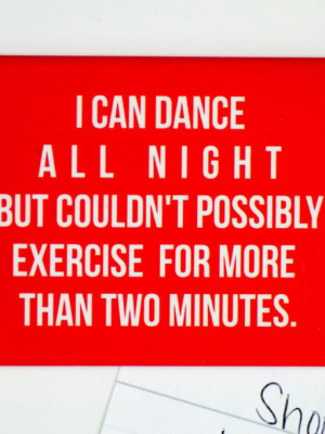 I Can Dance All Night... Magnet.