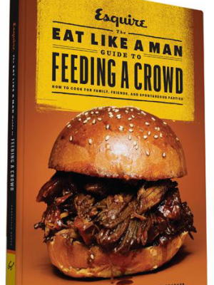 The Eat Like A Man Guide To Feeding A Crowd