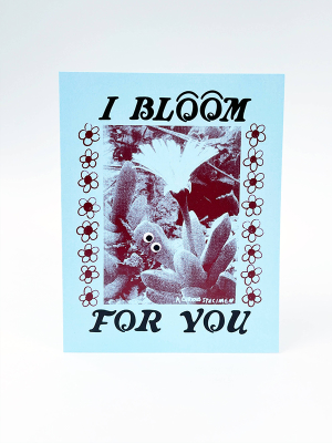 I Bloom For You Card