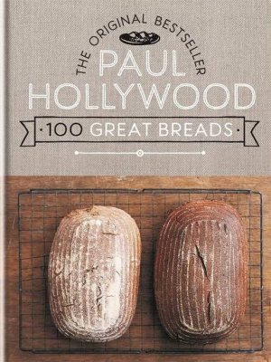 Paul Hollywood 100 Great Breads - (hardcover)