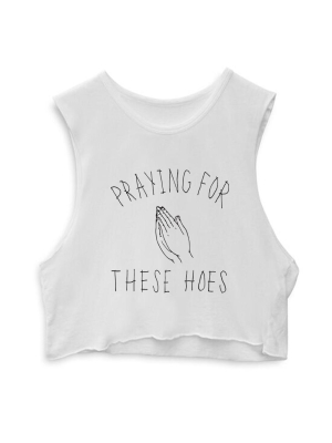 Praying For These Hoes  [crop Muscle Tank]