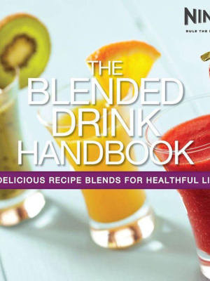 Ninja Blended Drink Handbook With 101 Delicious Recipes For Healthy Living