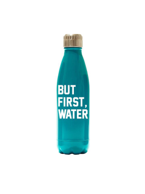 But First, Water  [water Bottle]