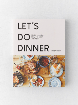 Let’s Do Dinner: Perfect Do-ahead Meals For Family And Friends By James Ramsden