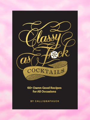 Classy As F*ck Cocktails