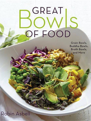 Great Bowls Of Food - By Robin Asbell (paperback)