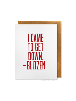 I Came To Get Down. - Blitzen Card By Rbtl®