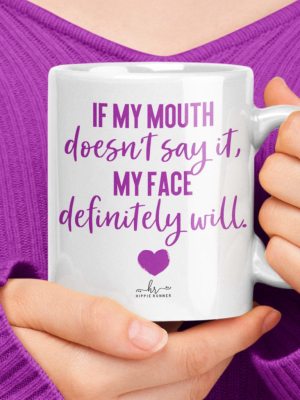 If My Mouth Doesn't Say It Mug