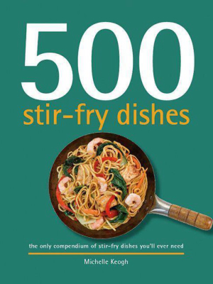 500 Stir-fry Dishes - (500 Cooking) By Michelle Keogh (hardcover)