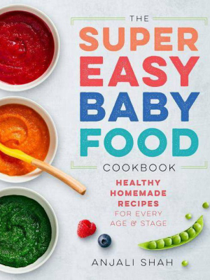 Super Easy Baby Food Cookbook - By Anjali Shah (paperback)