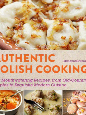 Authentic Polish Cooking - By Marianna Dworak (paperback)