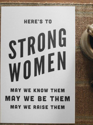 Here's To Strong Women Print