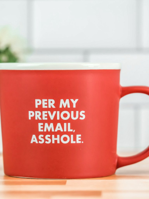 Per My Previous Email, Asshole... Ceramic Coffee Mug