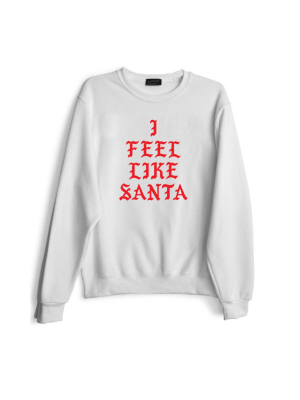 I Feel Like Santa [red Text // Sweatshirt]