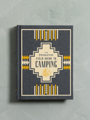 The Pendleton Field Guide To Camping